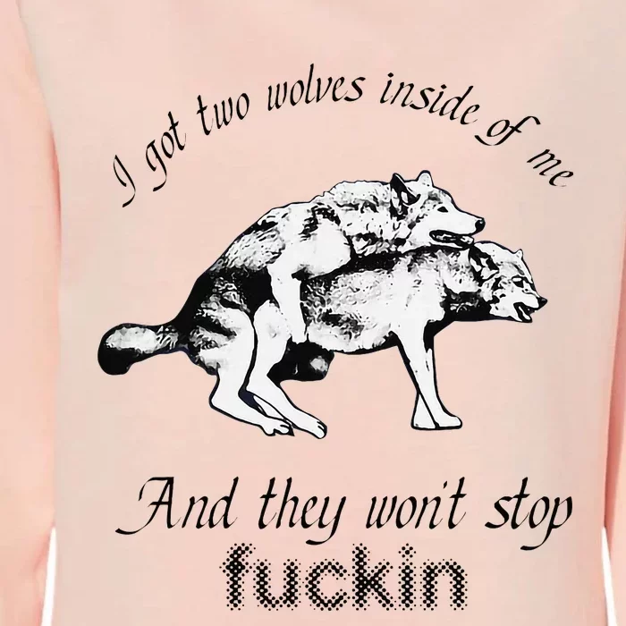 I Got Two Wolves Inside Of Me And They WonT Stop Fuckin Womens California Wash Sweatshirt