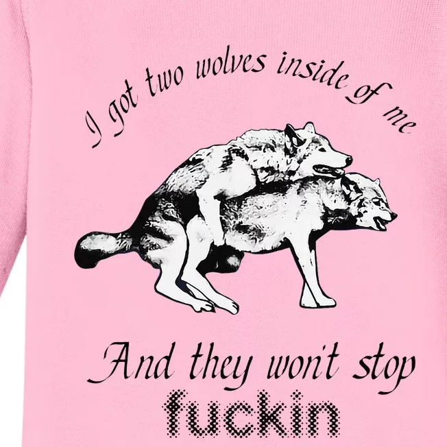 I Got Two Wolves Inside Of Me And They WonT Stop Fuckin Baby Long Sleeve Bodysuit