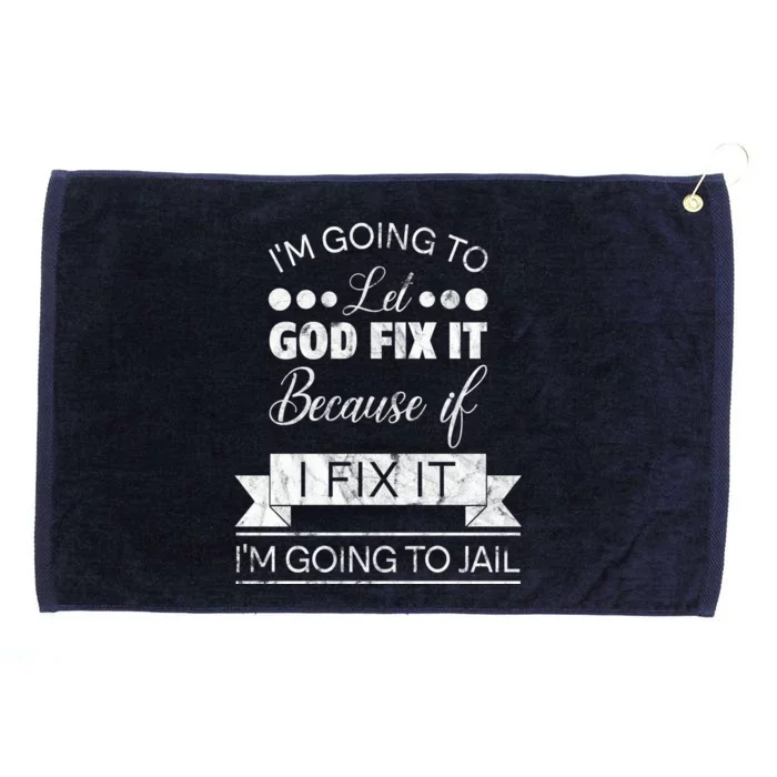 I'm Going To Let God Fix It Because If I Fix It Grommeted Golf Towel