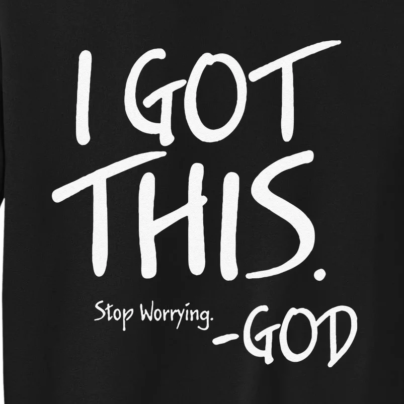 I Got This. Stop Worrying. God Jesus Christian Faith Tall Sweatshirt