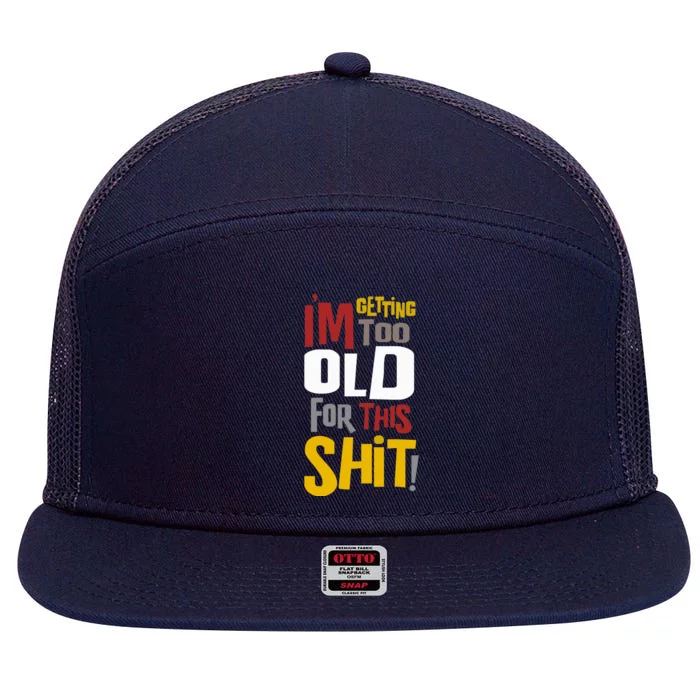 IM GETTING TOO OLD FOR THIS 7 Panel Mesh Trucker Snapback Hat