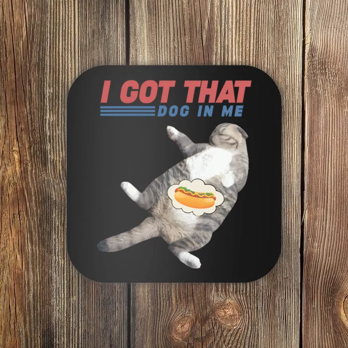 I Got That Dog In Me Retro Funny Cat Coaster