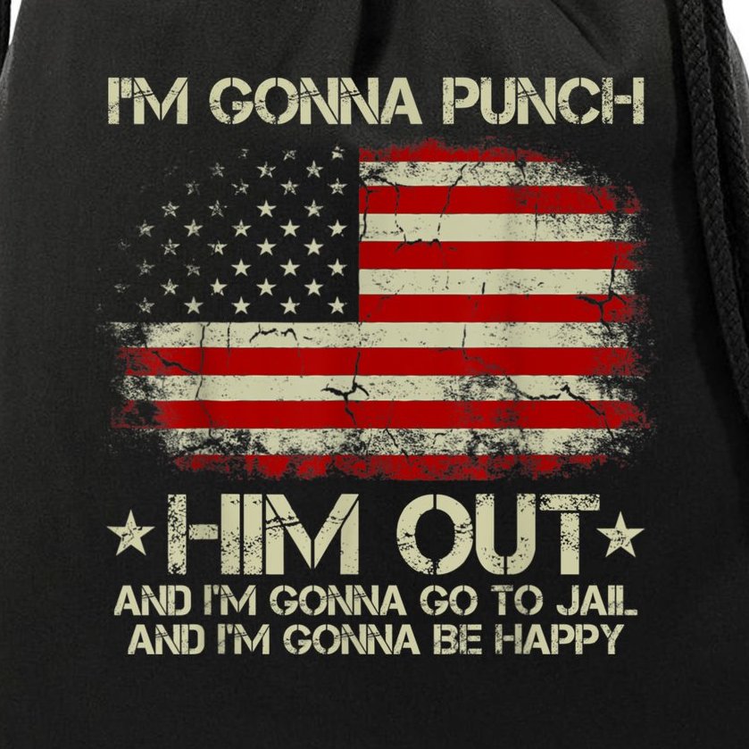 I'm Gonna Punch Him Out I'm Gonna Go To Jail Nancy Pelosi Drawstring Bag