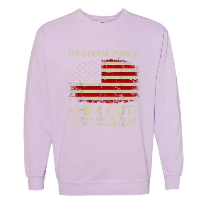 I'm Gonna Punch Him Out I'm Gonna Go To Jail Nancy Pelosi Garment-Dyed Sweatshirt