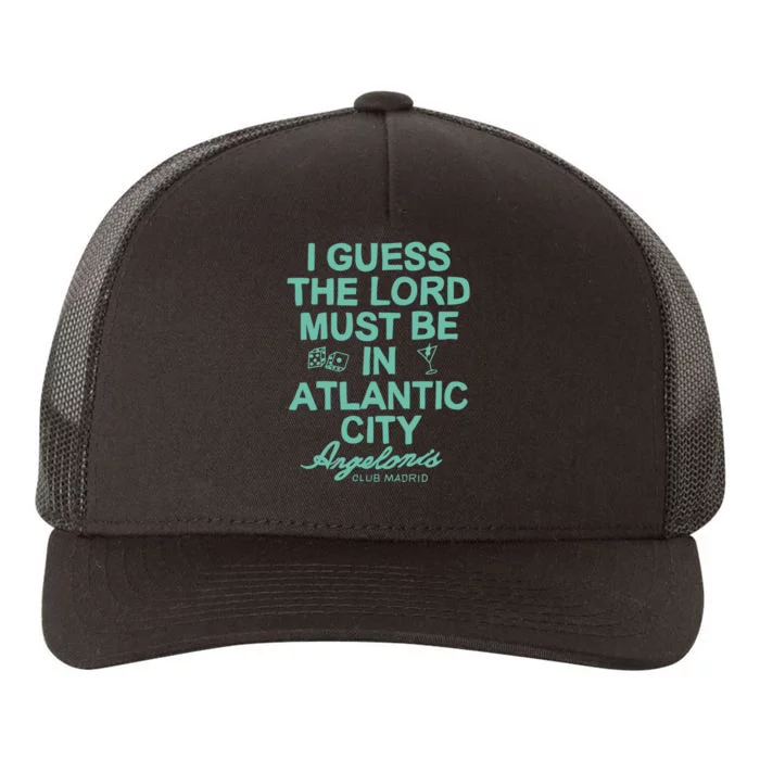 I Guess The Lord Must Be In Atlantic City Angelonis Club Madrid Yupoong Adult 5-Panel Trucker Hat