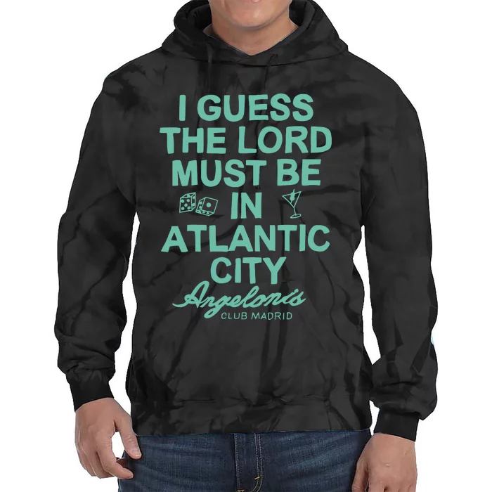 I Guess The Lord Must Be In Atlantic City Angelonis Club Madrid Tie Dye Hoodie