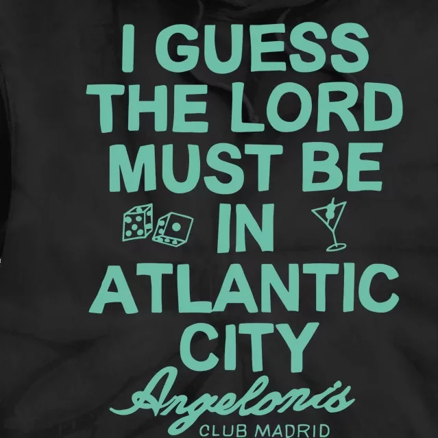 I Guess The Lord Must Be In Atlantic City Angelonis Club Madrid Tie Dye Hoodie