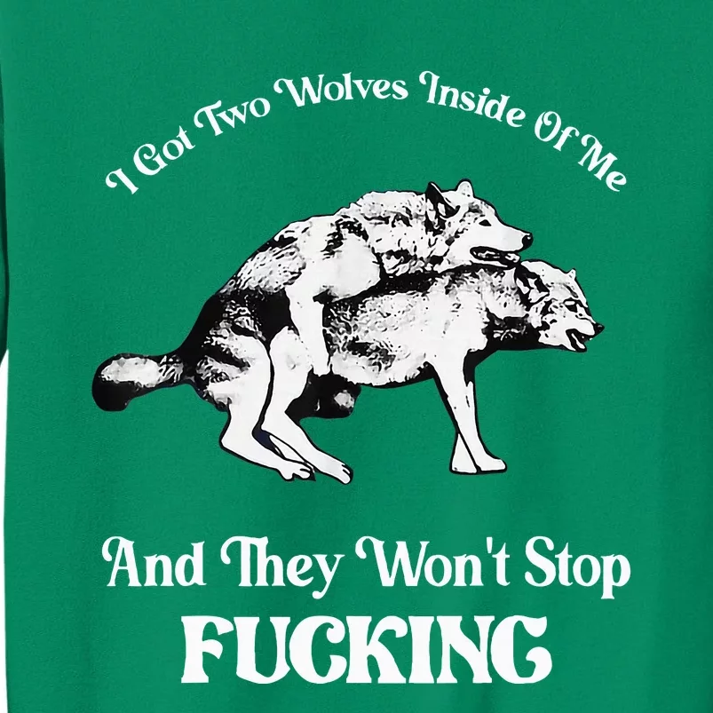 I Got Two Wolves Inside Of Me And They Wont Stop Fuckin Sweatshirt