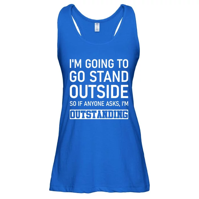 IM Going To Stand Outside So If Anyone Asks IM Outstanding Ladies Essential Flowy Tank