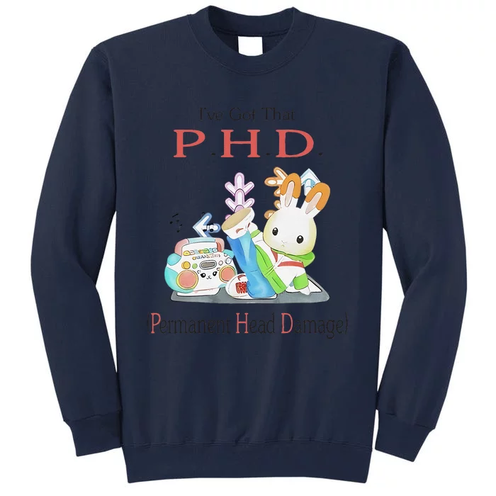 I’Ve Got That P.H.D. Permanent Head Damage Tall Sweatshirt