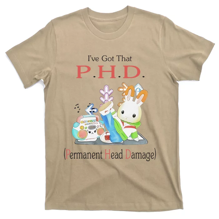 I’Ve Got That P.H.D. Permanent Head Damage T-Shirt