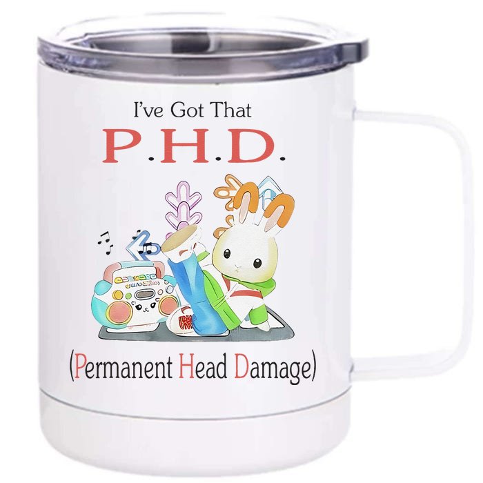 I’Ve Got That P.H.D. Permanent Head Damage Front & Back 12oz Stainless Steel Tumbler Cup