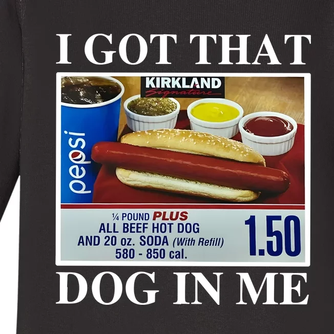 I Got That Dog In Me Keep 150 Dank Meme Costco Hot Dog Combo Baby Long Sleeve Bodysuit