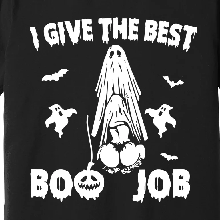 I Give The Best Boo Job Funny Joke Halloween Inappropriate Premium T-Shirt