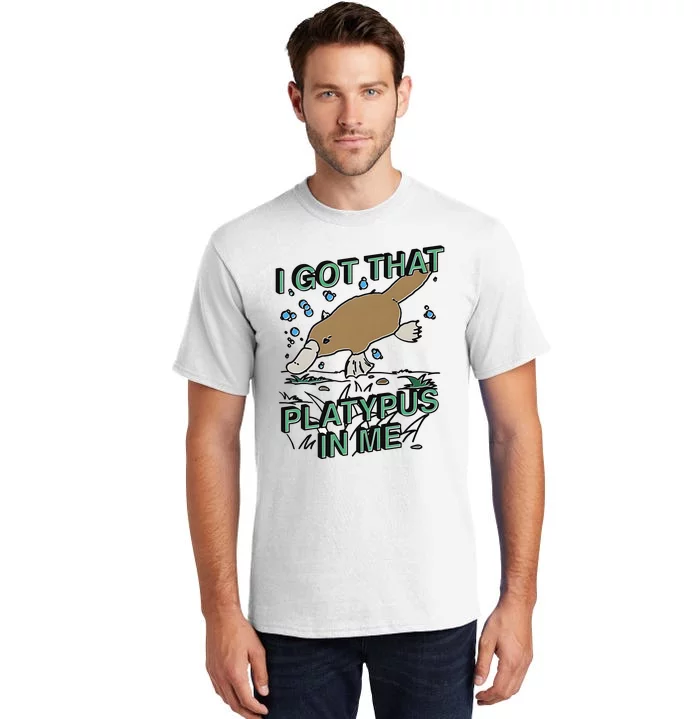 I Got That Platypus In Me Tall T-Shirt