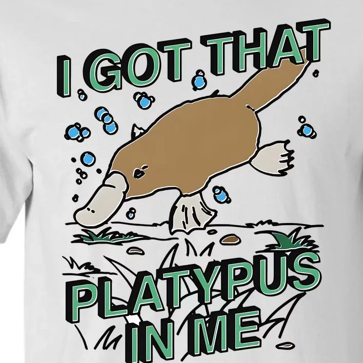 I Got That Platypus In Me Tall T-Shirt