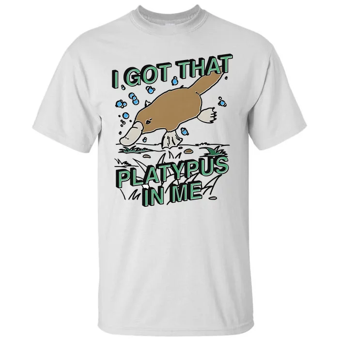 I Got That Platypus In Me Tall T-Shirt