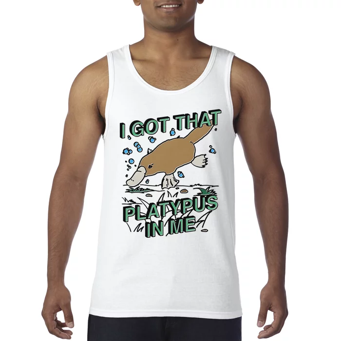 I Got That Platypus In Me Tank Top