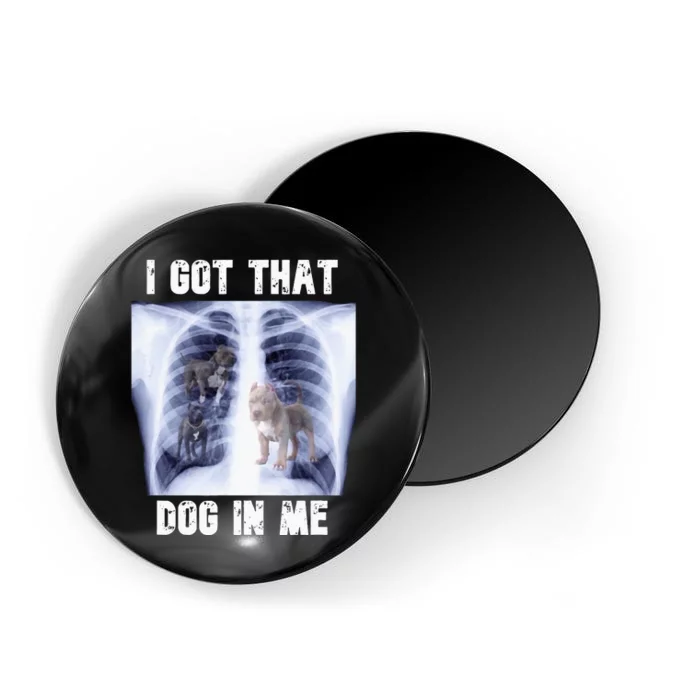 I Got That Dog In Me Xray Meme Magnet