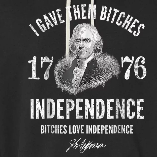 I Gave Them Bitches 1776 Independence Love Independence Garment-Dyed Fleece Hoodie