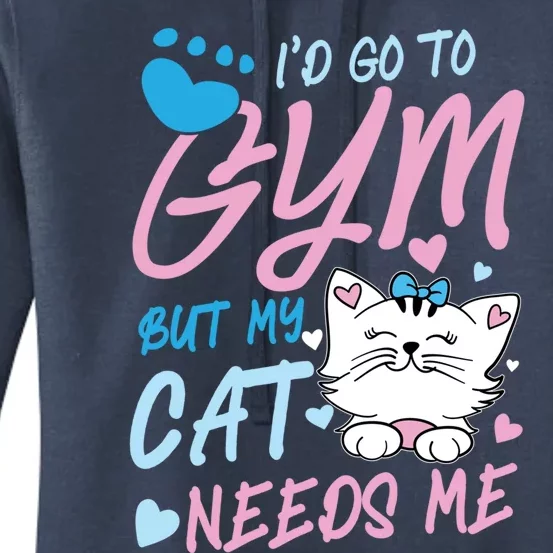 I'd Go To Gym But My Cat Needs Me Felidae Gift Meaningful Gift Women's Pullover Hoodie