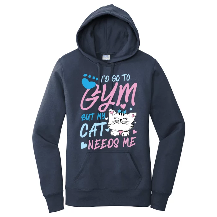 I'd Go To Gym But My Cat Needs Me Felidae Gift Meaningful Gift Women's Pullover Hoodie