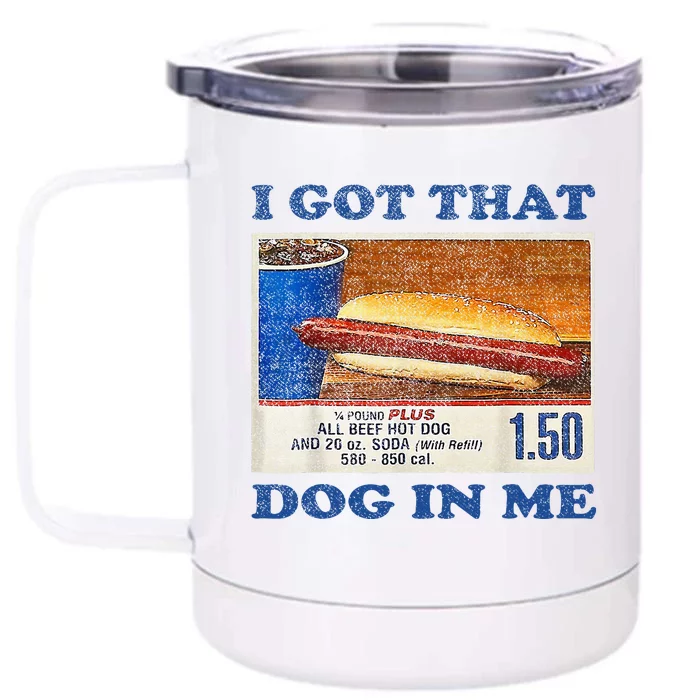 I Got That Dog In Me Funny Hot Dogs Combo Front & Back 12oz Stainless Steel Tumbler Cup