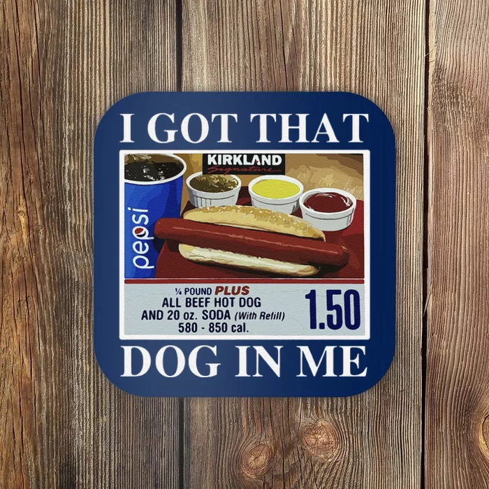 I Got That Dog In Me  Keep 150 Dank Meme Costco Hot Dog Combo Coaster