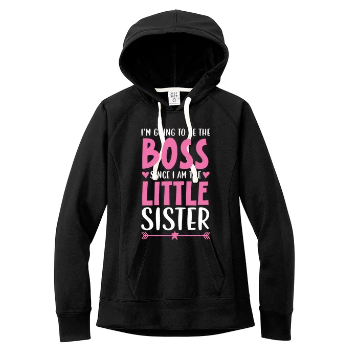 I'm Going To Be The Boss Since I Am The Little Sister Cool Gift Women's Fleece Hoodie