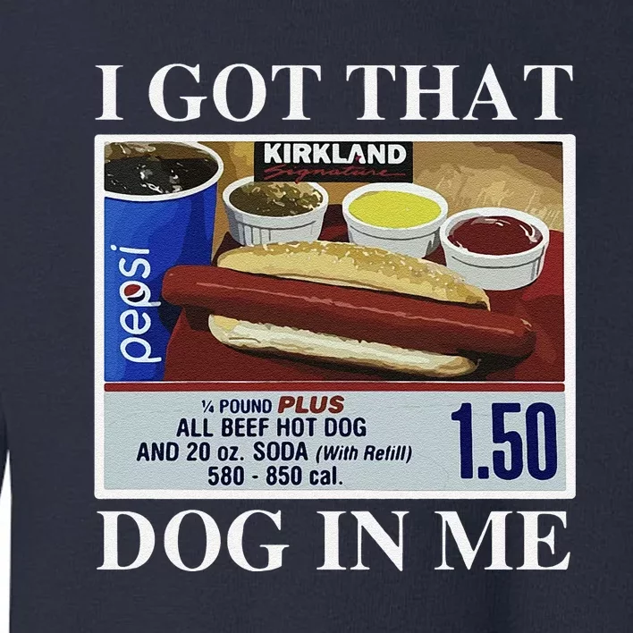 I Got That Dog In Me  Keep 150 Dank Meme Costco Hot Dog Combo Toddler Sweatshirt