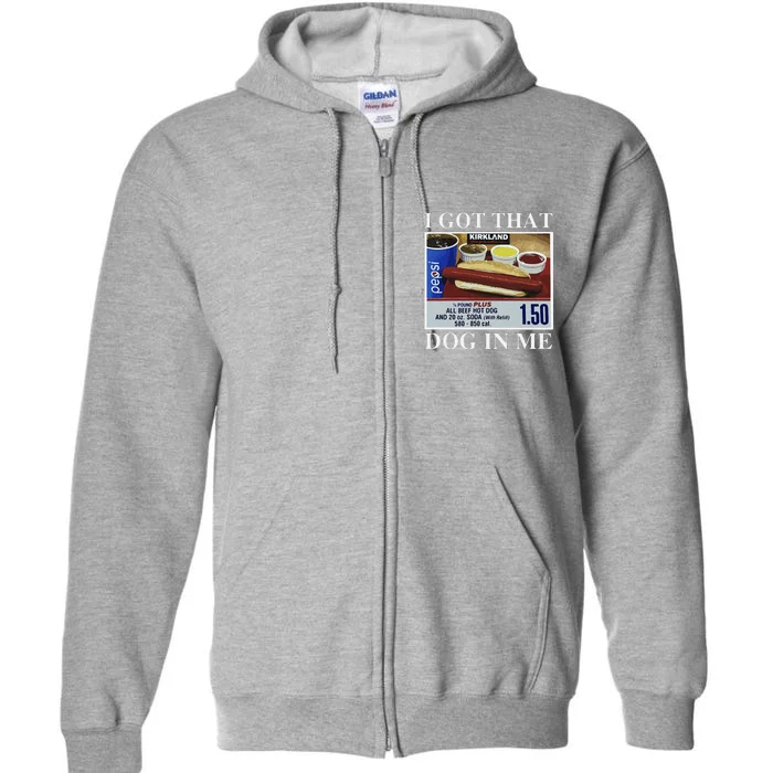 I Got That Dog In Me  Keep 150 Dank Meme Costco Hot Dog Combo Full Zip Hoodie