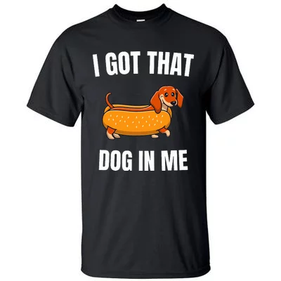 I Got That Dog In Me Funny Tall T-shirts