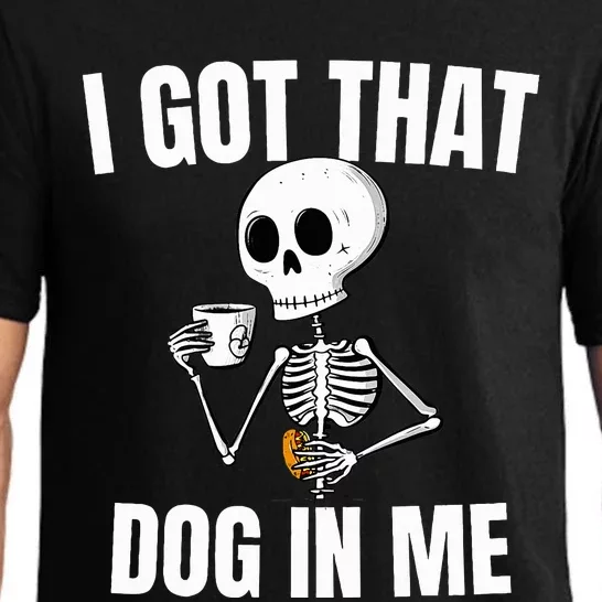 I Got That Dog In Me funny meme hot dogs combo Skeleton Pajama Set