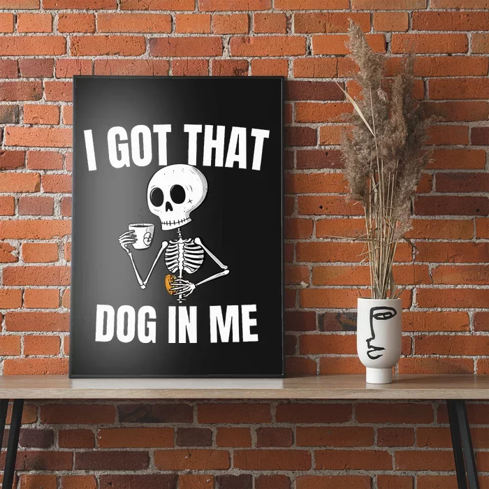 I Got That Dog In Me funny meme hot dogs combo Skeleton Poster