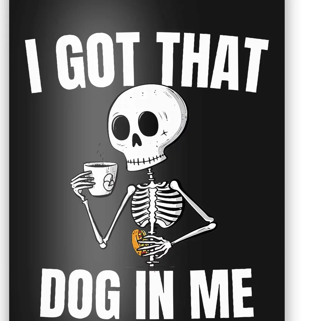 I Got That Dog In Me funny meme hot dogs combo Skeleton Poster