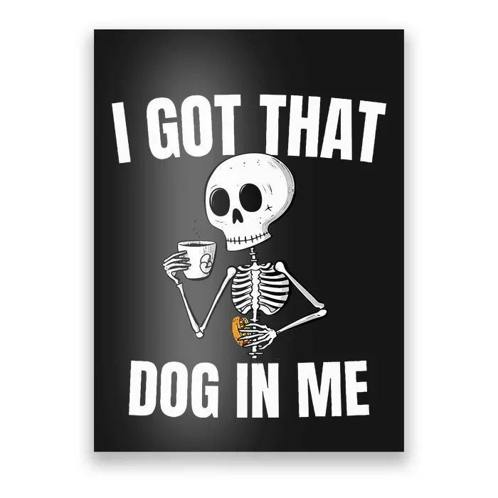 I Got That Dog In Me funny meme hot dogs combo Skeleton Poster