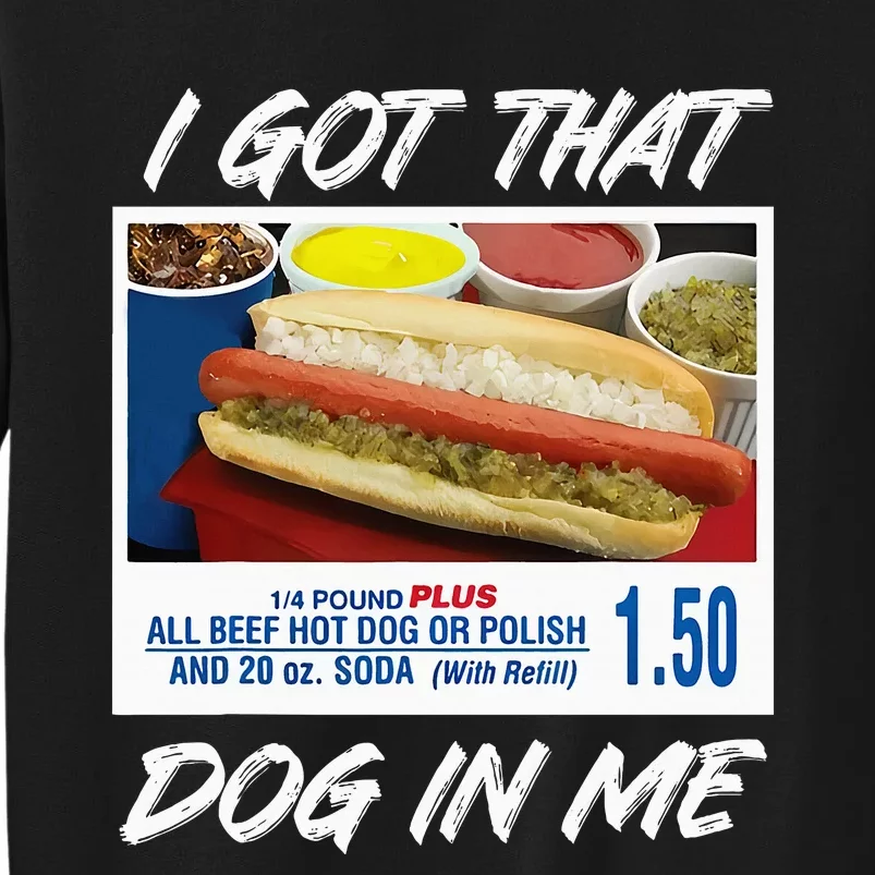 I Got That Dog In Me Funny Hot Dogs Tall Sweatshirt