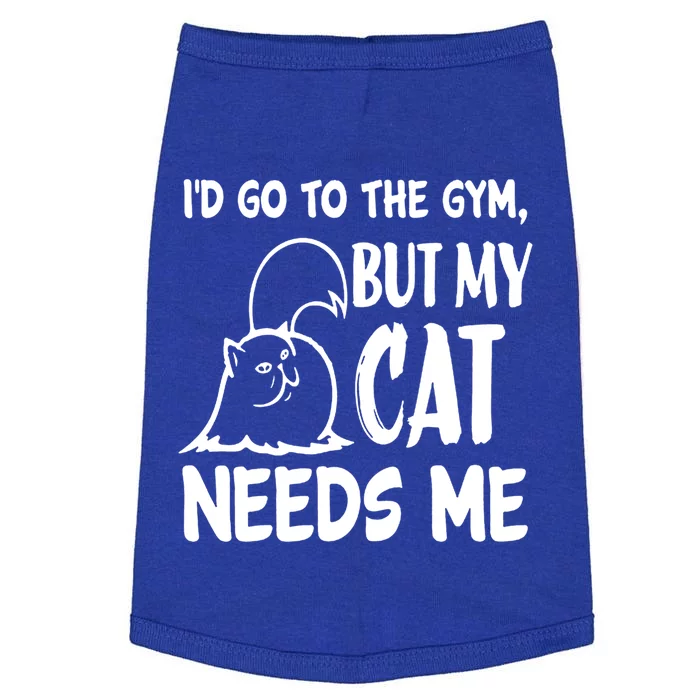 I'd Go To The Gym But My Cat Needs Me Funny Cat Lover Gift Funny Gift Doggie Tank