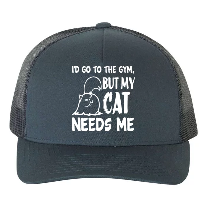 I'd Go To The Gym But My Cat Needs Me Funny Cat Lover Gift Funny Gift Yupoong Adult 5-Panel Trucker Hat