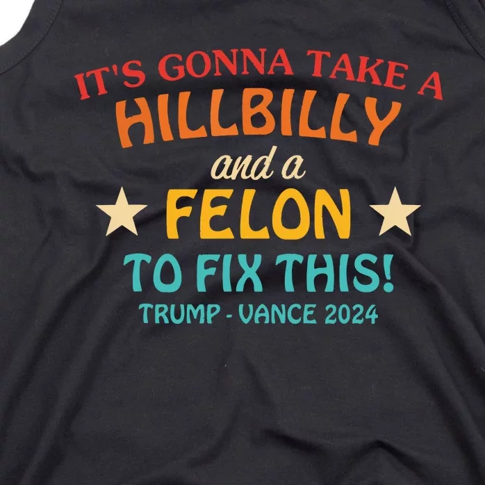 Its Gonna Take A Hillbilly And A Felon To Fix Trump Vance Tank Top