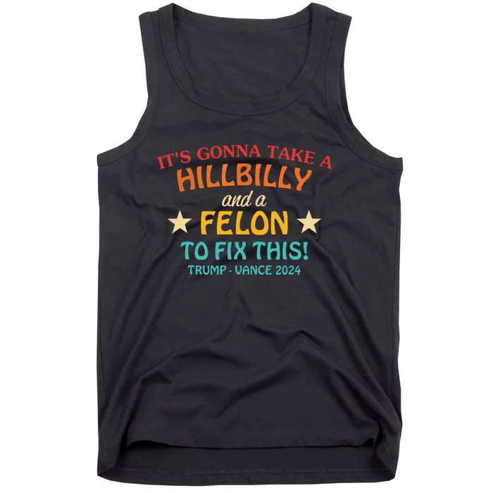 Its Gonna Take A Hillbilly And A Felon To Fix Trump Vance Tank Top