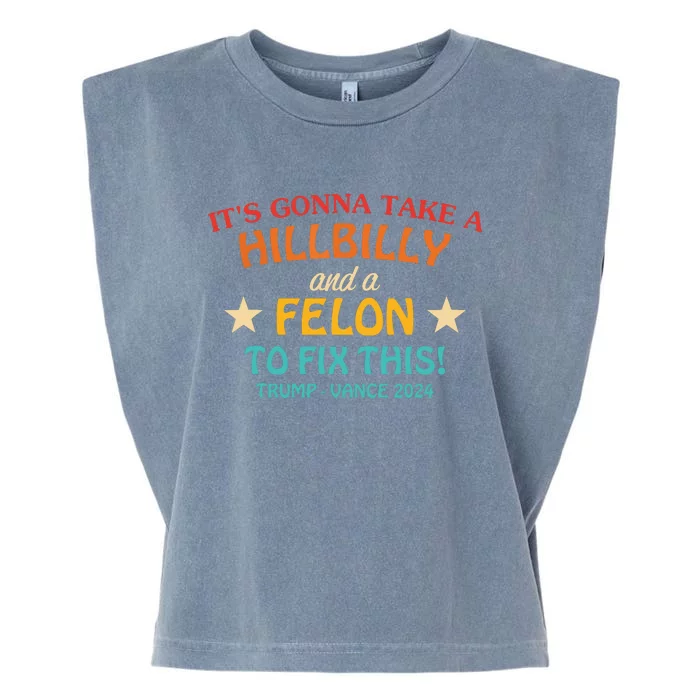 Its Gonna Take A Hillbilly And A Felon To Fix Trump Vance Garment-Dyed Women's Muscle Tee