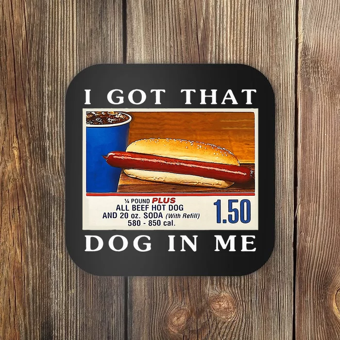 I Got That Dog In Me Funny Hot Dogs Combo Coaster