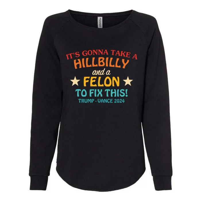 ItS Gonna Take A Hillbilly And A Felon To Fix Trump Vance Womens California Wash Sweatshirt