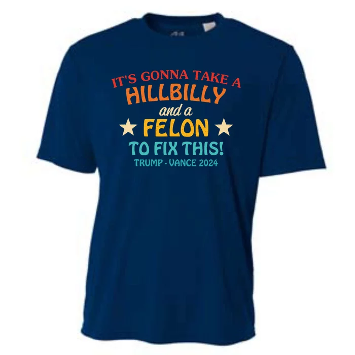 ItS Gonna Take A Hillbilly And A Felon To Fix Trump Vance Cooling Performance Crew T-Shirt