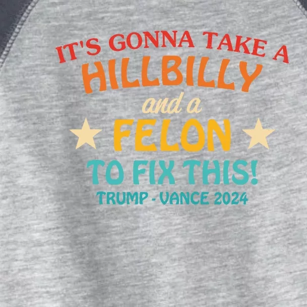 ItS Gonna Take A Hillbilly And A Felon To Fix Trump Vance Toddler Fine Jersey T-Shirt