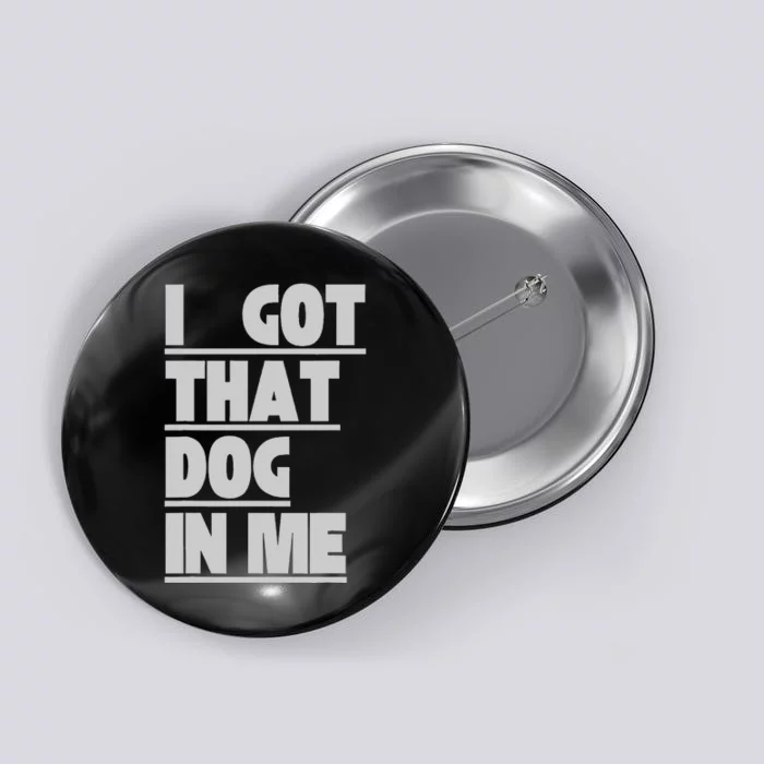 I Got That Dog In Me Funny Hot Dogs Combo Button