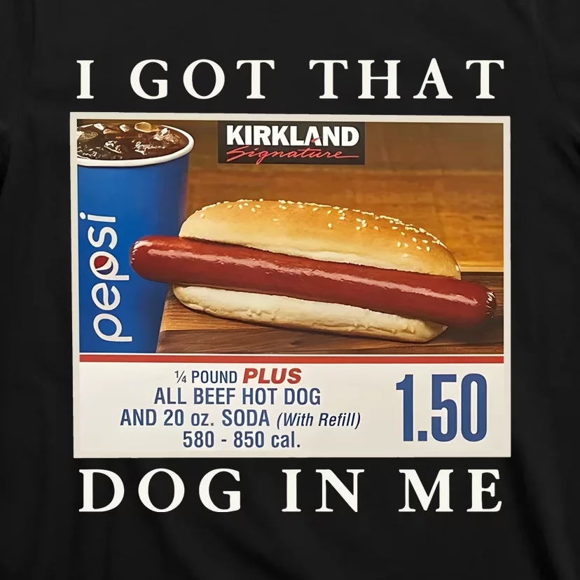 I Got That Hot Dog In Me Funny Keep 150 Dank Meme Costco Hot Dog T-Shirt