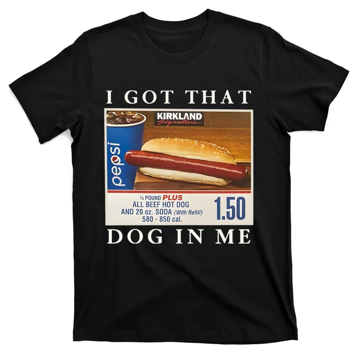 I Got That Hot Dog In Me Funny Keep 150 Dank Meme Costco Hot Dog T-Shirt