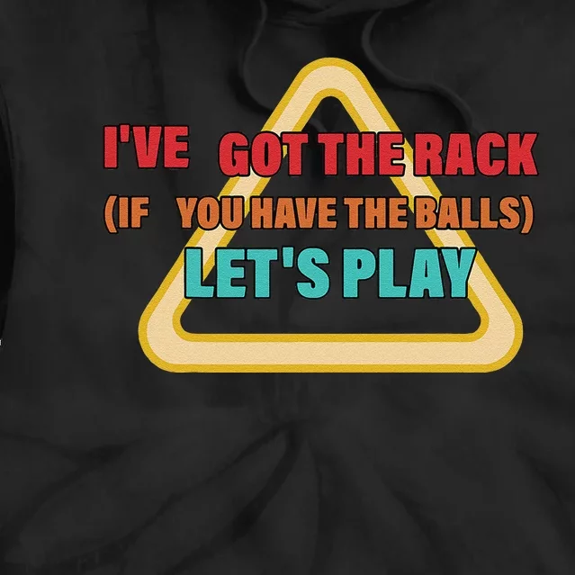 IVe Got The Rack If You Have The Balls LetS Play Tie Dye Hoodie